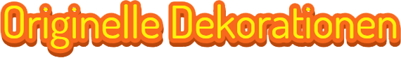 Originelle Dekorationen